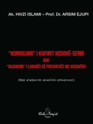 cover image of "Korrigjimi" i Kufirit Kosovë-Serbi dhe "Bashkimi" i Luginës së Preshevës me Kosovën